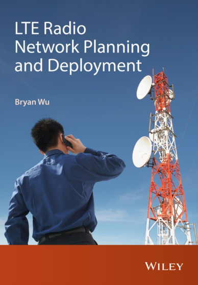 LTE Radio Network Planning and Deployment by Bryan Wu - Hardback
