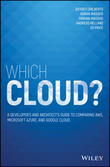 Which Cloud? : A Developer's and Architect's Guide to Comparing AWS, Microsoft Azure, and Google Cloud by Adnan Ph.D. Masood - Paperback