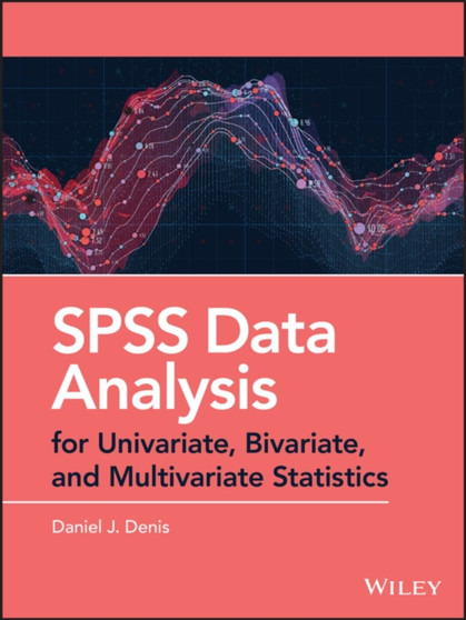SPSS Data Analysis for Univariate, Bivariate, and Multivariate Statistics by Daniel J. Denis - Hardback