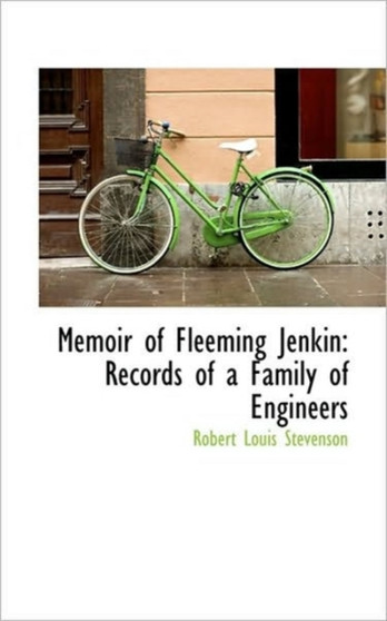 Memoir of Fleeming Jenkin : Records of a Family of Engineers by Robert Louis Stevenson - Hardback