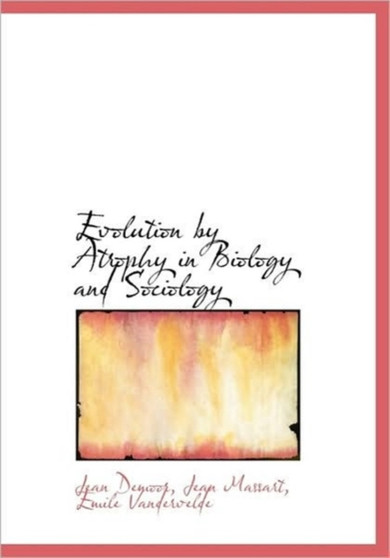 Evolution by Atrophy in Biology and Sociology by Jean Demoor - Hardback