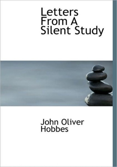 Letters from a Silent Study by John Oliver Hobbes - Paperback