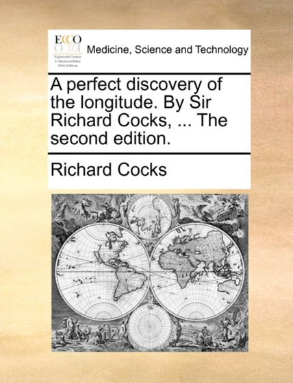 A Perfect Discovery of the Longitude. by Sir Richard Cocks, ... the Second Edition. by Sir Richard Cocks - Paperback
