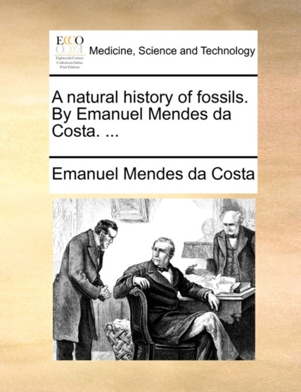 A Natural History of Fossils. by Emanuel Mendes Da Costa. ... by Emanuel Mendes Da Costa - Paperback