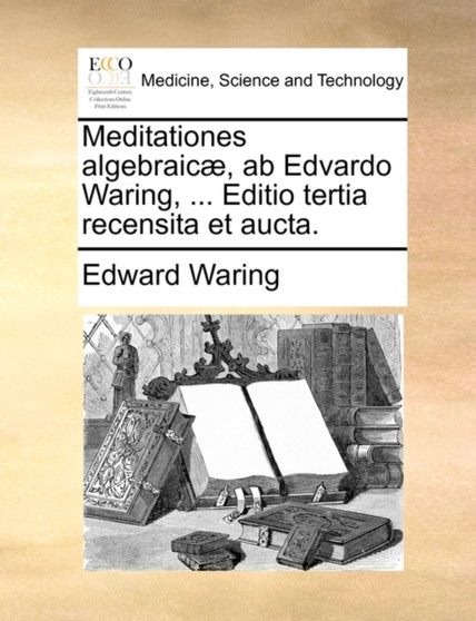Meditationes Algebraic], AB Edvardo Waring, ... Editio Tertia Recensita Et Aucta. by Edward Waring - Paperback
