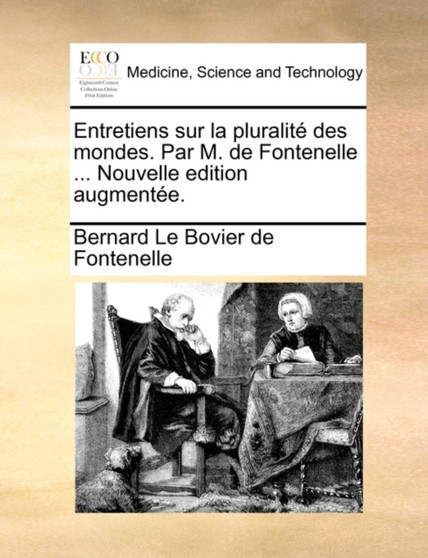 Entretiens Sur La Pluralite Des Mondes. Par M. de Fontenelle ... Nouvelle Edition Augmentee. by Bernard Le Bovier Fontenelle - Paperback
