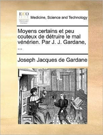 Moyens Certains Et Peu Couteux de Detruire Le Mal Venerien. Par J. J. Gardane, ... by Joseph Jacques De Gardane - Paperback