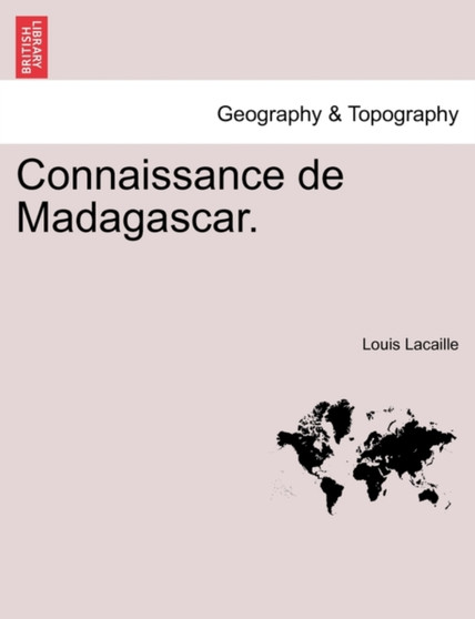 Connaissance de Madagascar. by Louis Lacaille - Paperback