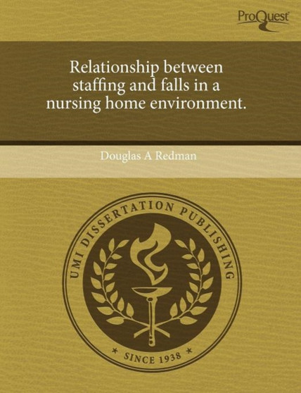 Relationship Between Staffing and Falls in a Nursing Home Environment by Douglas A Redman - Paperback