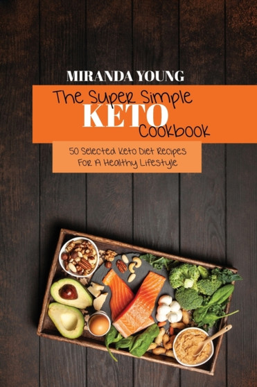 The Super Simple Keto Cookbook : 50 Selected Keto Diet Recipes For A Healthy Lifestyle