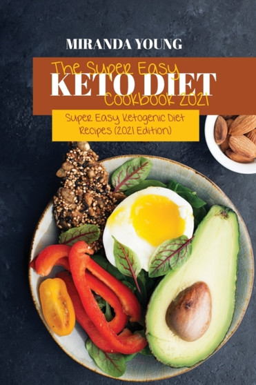 The Super Easy Keto Diet Cookbook 2021 : Super Easy Ketogenic Diet Recipes (2021 Edition)