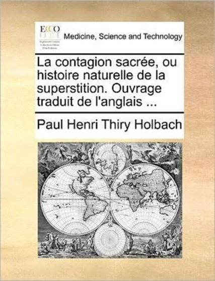 La contagion sacree, ou histoire naturelle de la superstition. Ouvrage traduit de l'anglais ... by Paul Henri Thiry Holbach - Paperback