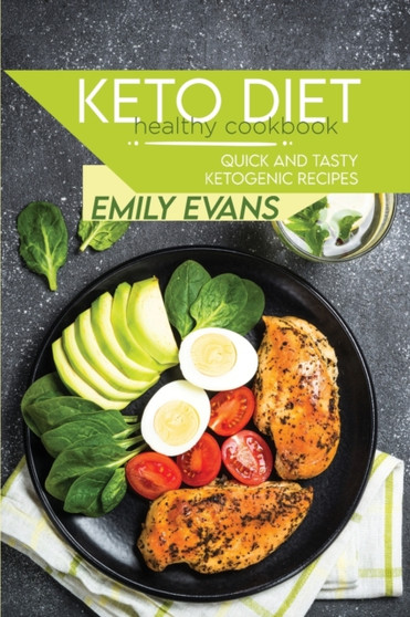 Keto Diet Healthy Cookbook : Quick And Tasty Ketogenic Recipes