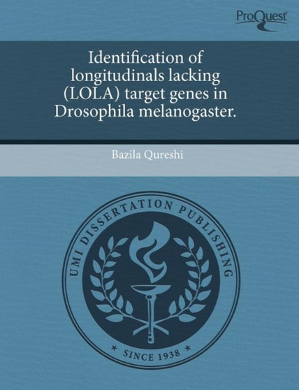 Identification of Longitudinals Lacking (Lola) Target Genes in Drosophila Melanogaster by Bazila Qureshi - Paperback