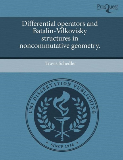 Differential Operators and Batalin-Vilkovisky Structures in Noncommutative Geometry. by Travis Schedler - Paperback
