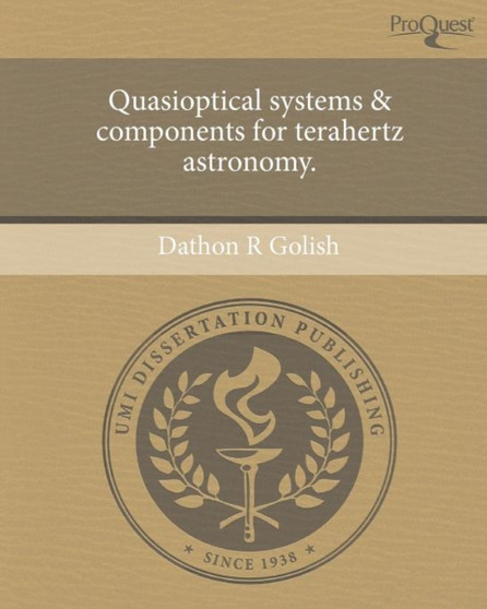 Quasioptical systems & components for terahertz astronomy. by Dathon R Golish - Paperback
