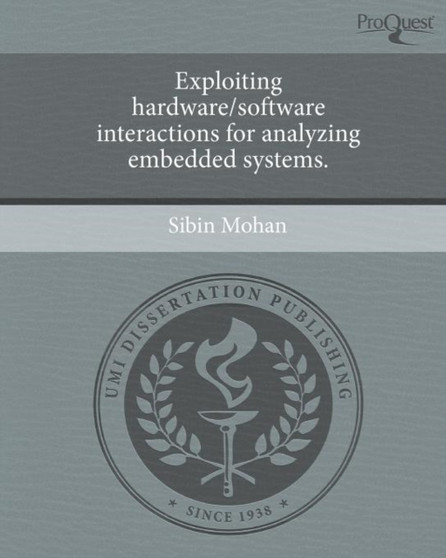 Exploiting hardware/software interactions for analyzing embedded systems. by Sibin Mohan - Paperback