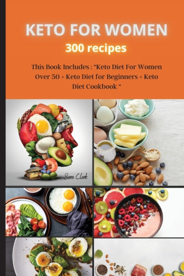 KETO FOR WOMEN 300 recipes : This Book Includes: Keto Diet For Women Over 50 + Keto Diet for Beginners + Keto Diet Cookbook : 7