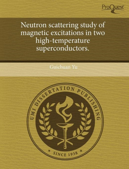 Neutron Scattering Study of Magnetic Excitations in Two High-Temperature Superconductors. by Guichuan Yu - Paperback