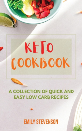 Keto Cookbook : A Collection of Quick and Easy Low Carb Recipes
