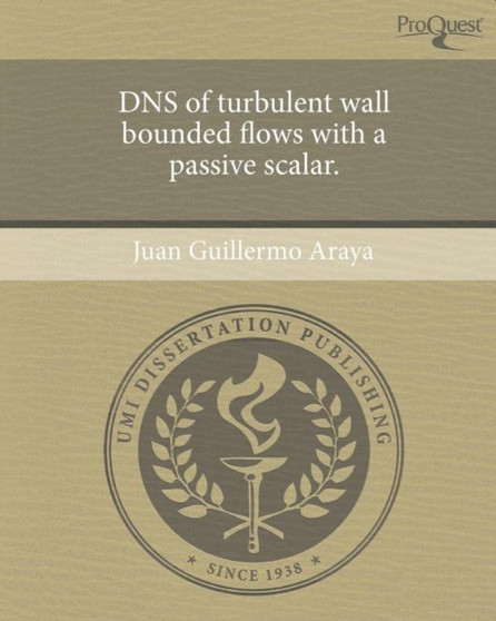 DNS of turbulent wall bounded flows with a passive scalar. by Juan Guillermo Araya - Paperback