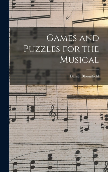 Games and Puzzles for the Musical by Daniel Bloomfield - Hardback