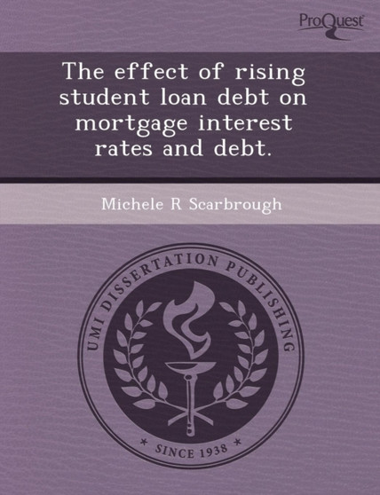 The Effect of Rising Student Loan Debt on Mortgage Interest Rates and Debt by Xugang Zhang - Paperback