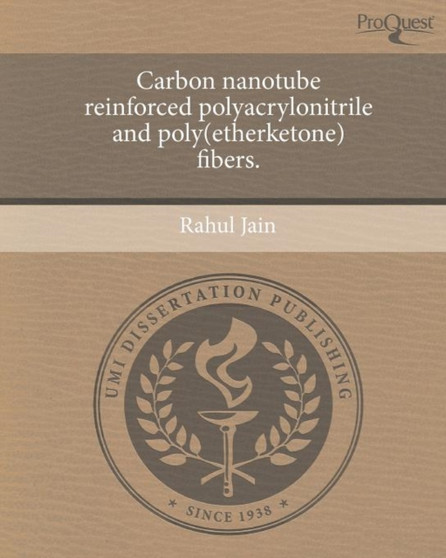 Carbon nanotube reinforced polyacrylonitrile and poly(etherketone) fibers. by Rahul Jain - Paperback