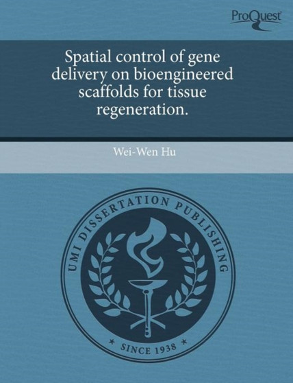 Spatial Control of Gene Delivery on Bioengineered Scaffolds for Tissue Regeneration by Wei-Wen Hu - Paperback