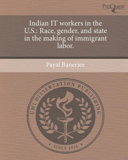 Indian IT workers in the U.S. : Race, gender, and state in the making of immigrant labor. by Payal Banerjee - Paperback