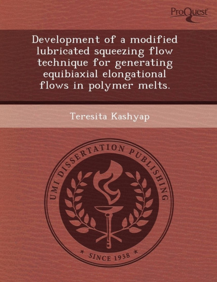 Development of a Modified Lubricated Squeezing Flow Technique for Generating Equibiaxial Elongational Flows in Polymer Melts by Gregorio Ignacio Gavier Pizarro - Paperback
