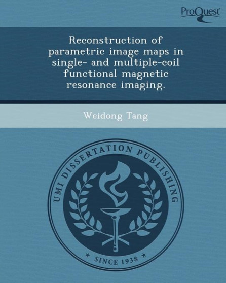Reconstruction of Parametric Image Maps in Single- And Multiple-Coil Functional Magnetic Resonance Imaging by Weidong Tang - Paperback