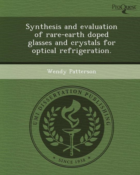 Synthesis and Evaluation of Rare-Earth Doped Glasses and Crystals for Optical Refrigeration by Wendy Patterson - Paperback