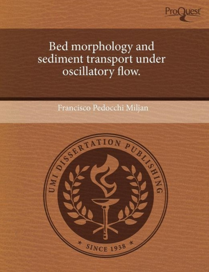 Bed Morphology and Sediment Transport Under Oscillatory Flow by Francisco Pedocchi Miljan - Paperback