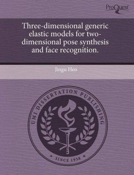 Three-Dimensional Generic Elastic Models for Two-Dimensional Pose Synthesis and Face Recognition by Jingu Heo - Paperback