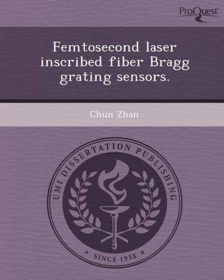 Femtosecond Laser Inscribed Fiber Bragg Grating Sensors by Chun Zhan - Paperback