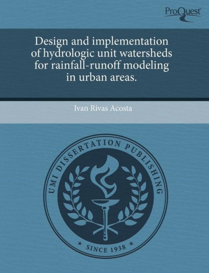 Design and Implementation of Hydrologic Unit Watersheds for Rainfall-Runoff Modeling in Urban Areas by Ivan Rivas Acosta - Paperback