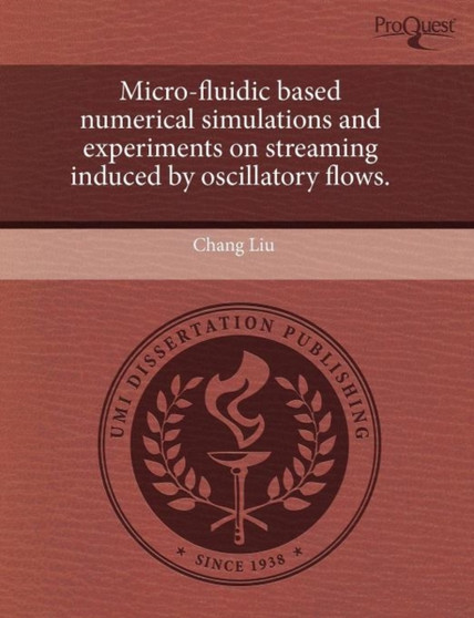Micro-Fluidic Based Numerical Simulations and Experiments on Streaming Induced by Oscillatory Flows by Chang PH. Liu - Paperback