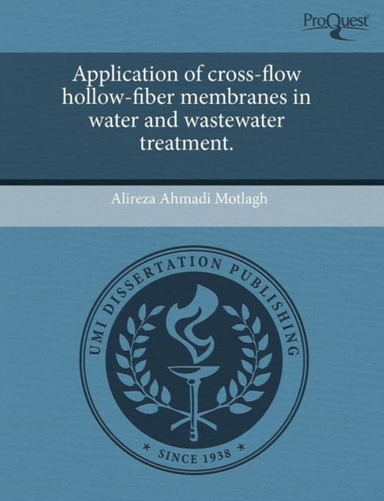 Application of Cross-Flow Hollow-Fiber Membranes in Water and Wastewater Treatment by Alireza Ahmadi Motlagh - Paperback