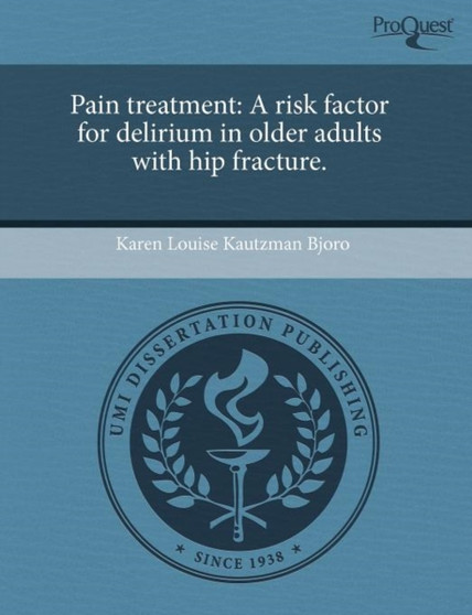 Pain Treatment: A Risk Factor for Delirium in Older Adults with Hip Fracture by Karen Louise Kautzman Bjoro - Paperback