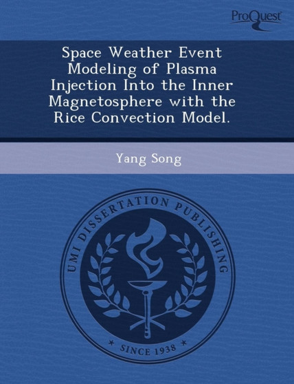 Space Weather Event Modeling of Plasma Injection Into the Inner Magnetosphere with the Rice Convection Model by Benjamin S Klein - Paperback