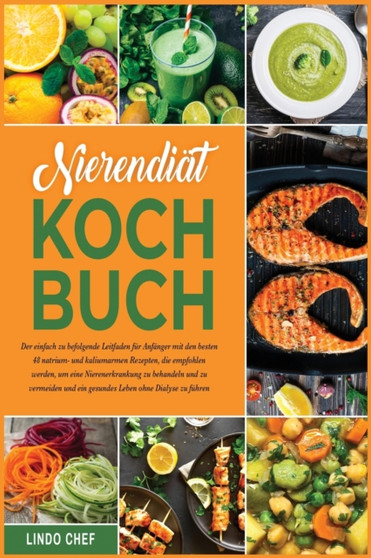 Nierendiat-Kochbuch : Der einfach zu befolgende Leitfaden fur Anfanger mit den besten 48 natrium- und kaliumarmen Rezepten, die empfohlen werden, um eine Nierenerkrankung zu behandeln und zu vermeiden