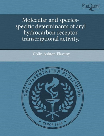 Molecular and Species-Specific Determinants of Aryl Hydrocarbon Receptor Transcriptional Activity by Colin Ashton Flaveny - Paperback