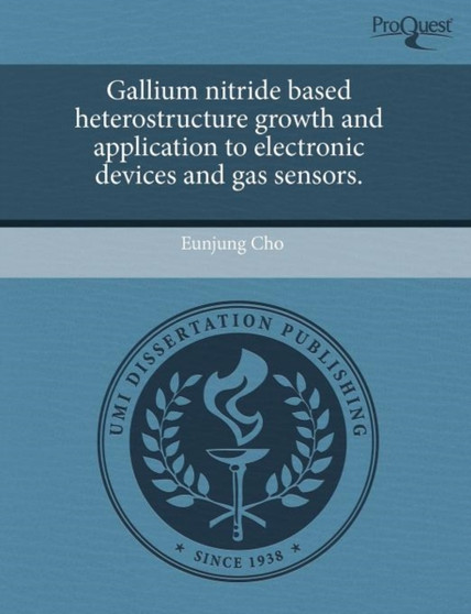 Gallium Nitride Based Heterostructure Growth and Application to Electronic Devices and Gas Sensors by Eunjung Cho - Paperback