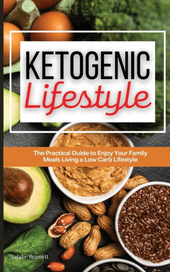 Ketogenic Lifestyle : The Simple, Easy and Friendly Way to Begin Your Keto Diet Journey, Lose Weight and Improve Health