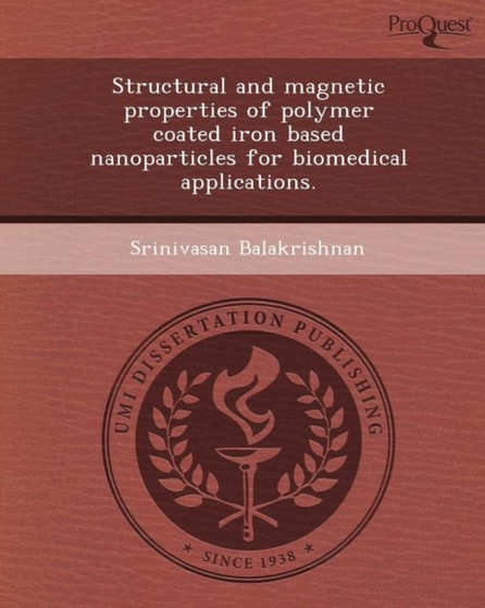 Structural and Magnetic Properties of Polymer Coated Iron Based Nanoparticles for Biomedical Applications by Srinivasan Balakrishnan - Paperback