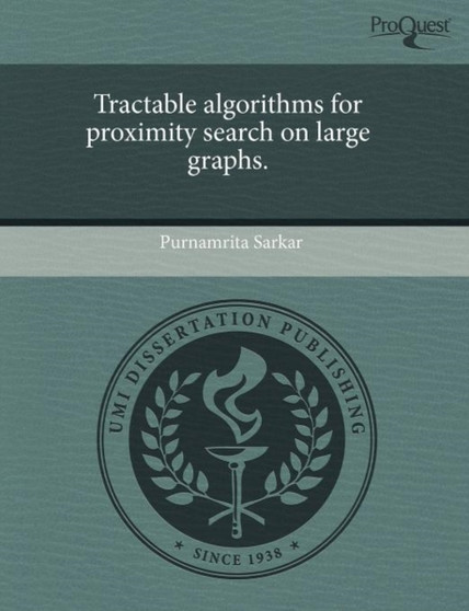 Tractable Algorithms for Proximity Search on Large Graphs by Purnamrita Sarkar - Paperback