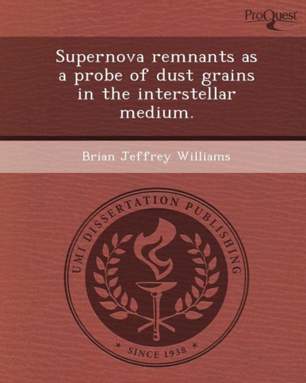 Supernova Remnants as a Probe of Dust Grains in the Interstellar Medium by Brian Jeffrey Williams - Paperback