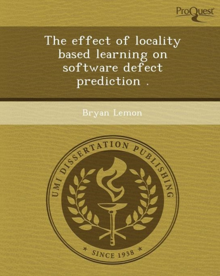 The Effect of Locality Based Learning on Software Defect Prediction by Bryan Lemon - Paperback