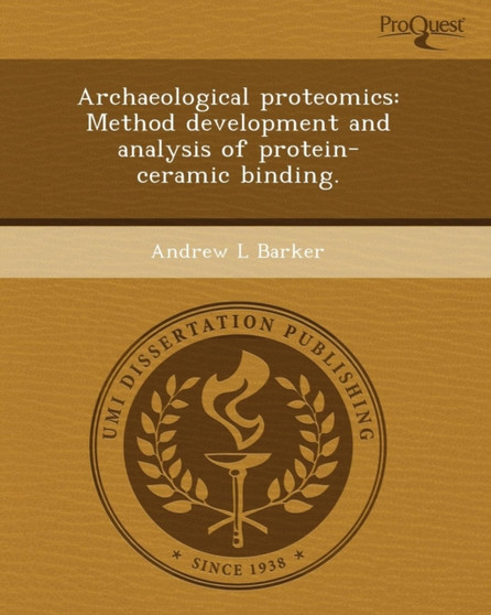 Archaeological Proteomics: Method Development and Analysis of Protein-Ceramic Binding by Weiwei Li - Paperback